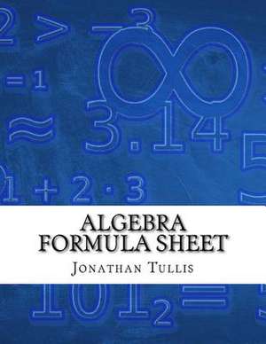 Algebra Formula Sheet de Jonathan D. Tullis