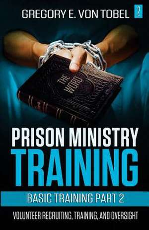 Prison Ministry Training Basic Training Part 2 de Von Tobel, Gregory E.