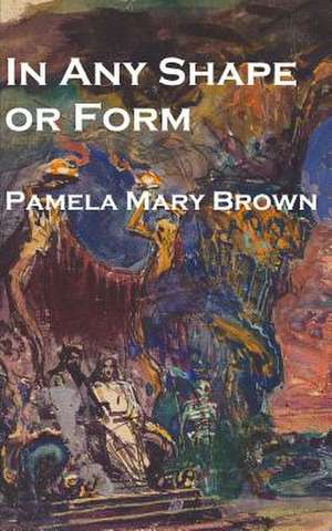 In Any Shape or Form de Pamela Mary Brown