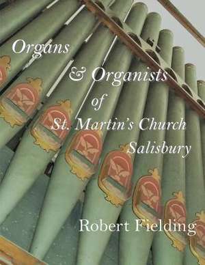 Organs & Organists of St. Martin's Church, Salisbury. de Fielding, Robert C.