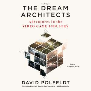 The Dream Architects: Adventures in the Video Game Industry de David Polfeldt