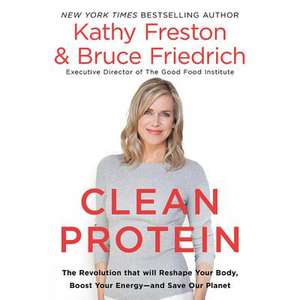 Clean Protein: The Revolution That Will Reshape Your Body, Boost Your Energy?and Save Our Planet de Kathy Freston