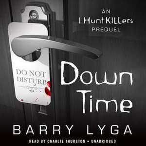 Down Time: An I Hunt Killers Prequel de Barry Lyga