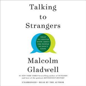 Talking to Strangers: What We Should Know about the People We Don't Know de Malcolm Gladwell