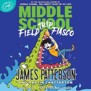 Middle School: Field Trip Fiasco Lib/E de James Patterson