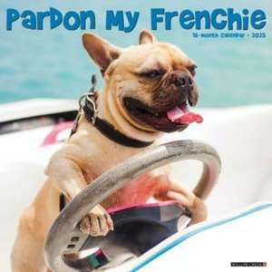 Pardon My Frenchie 2025 12 X 12 Wall Calendar de Willow Creek Press