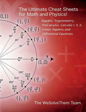 Ultimate Cheat Sheet for College Math: Algebra - Trig - Calculus - Linear Algebra - Diff Eq. de Wesolvethem Team