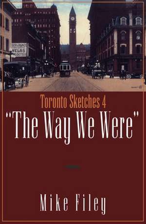 Toronto Sketches 4: The Way We Were de Mike Filey