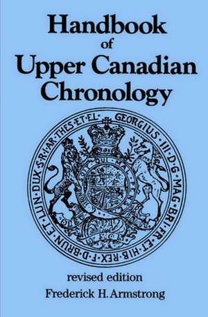 Handbook of Upper Canadian Chronology de Frederick H. Armstrong