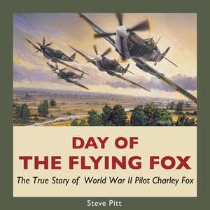 Day of the Flying Fox: The True Story of World War II Pilot Charley Fox de Steve Pitt