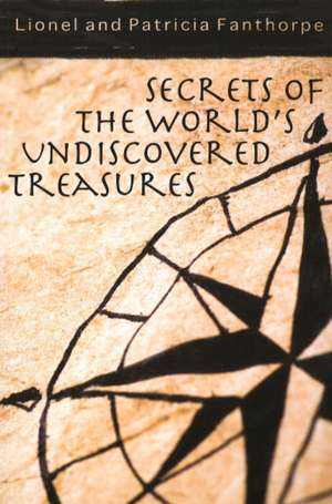 Secrets of the World's Undiscovered Treasures de Lionel Fanthorpe