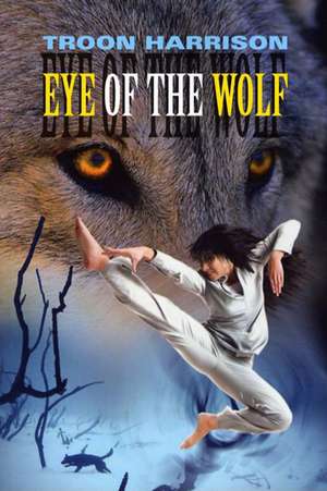 Eye of the Wolf: The Forever Frontier de Troon Harrison