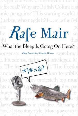 What the Bleep is Going on Here? de Rafe Mair