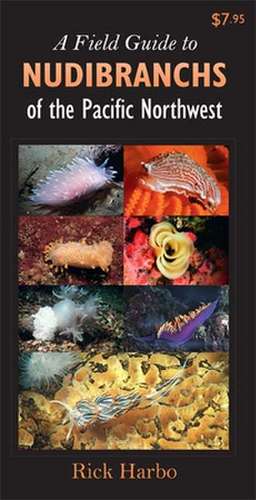 A Field Guide to Nudibranchs of the Pacific Northwest de Rick M. Harbo