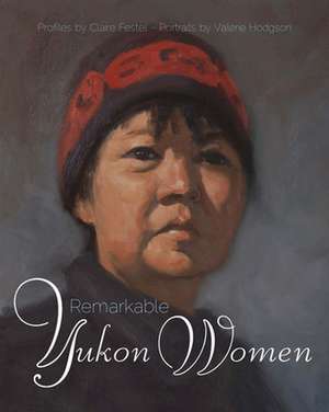 Remarkable Yukon Women de Claire Festel