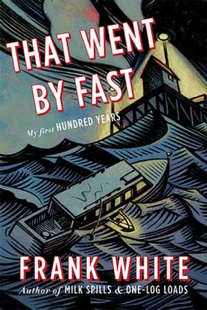 That Went by Fast: My First Hundred Years de Frank White