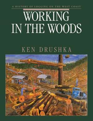 Working in the Woods de Ken Drushka