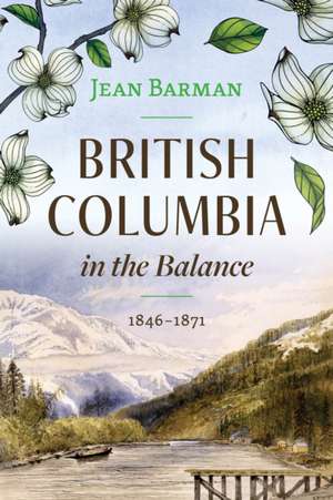 British Columbia in the Balance de Jean Barman