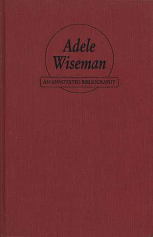 Adele Wiseman: An Annotated Bibliography de Ruth Panofsky