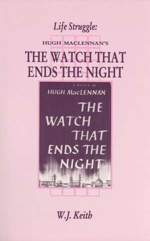 Life Struggle: Hugh Maclennan's the Watch That Ends the Night de W. J. Keith