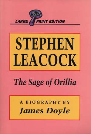 Stephen Leacock: The Sage of Orillia de James Doyle