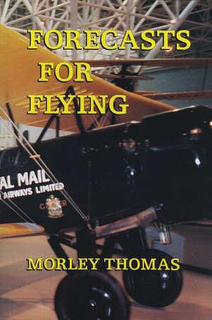 Forecasts for Flying: Meteorology in Canada 1918-1939 de Morley Thomas