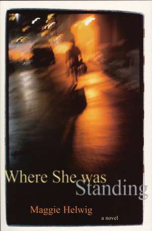 Where She Was Standing de Maggie Helwig