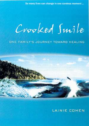 Crooked Smile: One Family's Journey Toward Healing de Lainie Cohen