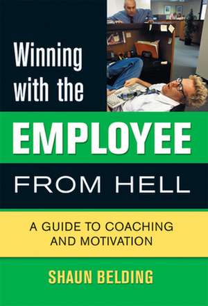 Winning with the Employee from Hell de Shaun Belding