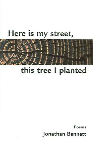 Here Is My Street, This Tree I Planted de Jonathan Bennett