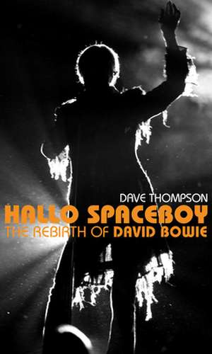 Hallo Spaceboy: The Rebirth of David Bowie de Dave Thompson