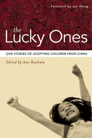 The Lucky Ones: Stories from Families Adopting From China de Ann Rauhala