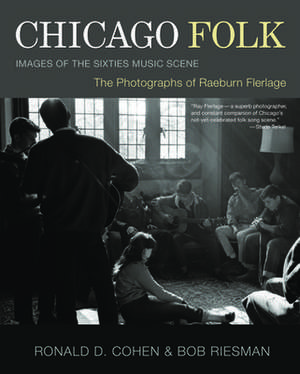 Chicago Folk: Images of the Sixties Music Scene de Raeburn Flerlage