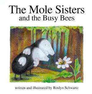 The Mole Sisters and Busy Bees de Roslyn Schwartz