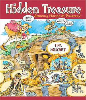 Hidden Treasures: Amazing Stories of Discovery de Tina Holdcroft