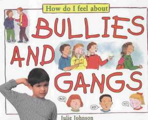 How Do I Feel About Bullies and Gangs de Julie Johnson