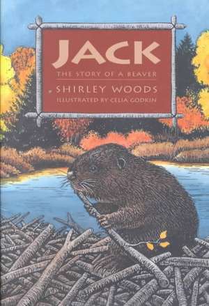 Jack: The Story of a Beaver de Shirley Woods