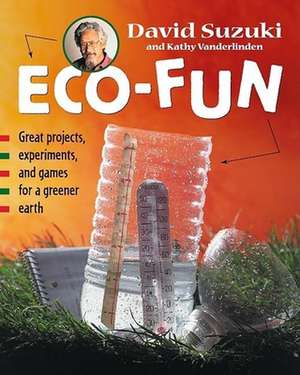 Eco-Fun: Great Projects, Experiments, and Games for a Greener Earth de David Suzuki