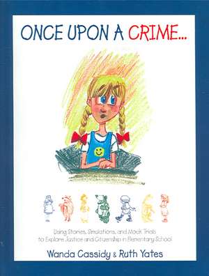 Once Upon a Crime: Using Stories, Simulations, and Mock Trials to Explore Justice and Citizenship in Elementary School de Ruth Yates