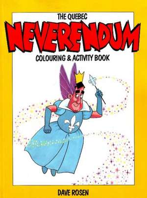 The Quebec Neverendum Colouring and Activity Book de Dave Rosen