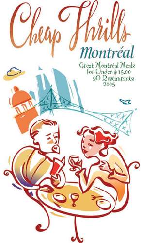 Cheap Thrills Montreal: Great Montreal Meals for Under $15.00 de Nancy Marrelli