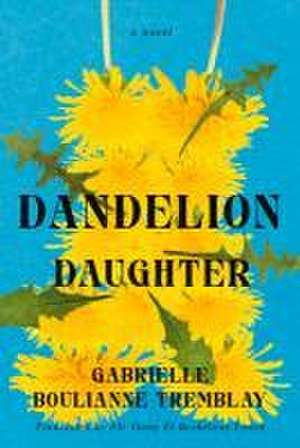 Dandelion Daughter de Gabrielle Boulianne-Tremblay