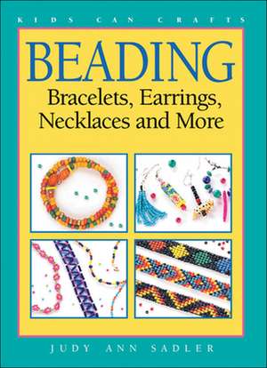 Beading: Bracelets, Earrings, Necklaces and More de Judy Ann Sadler