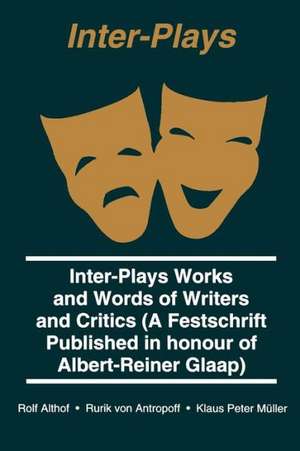 Inter Plays: Works and Words of Writers and Critics de Albert-Reiner Glaap