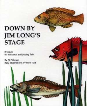 Down by Jim Longs Stage: Rhymes for Children and Young Fish de Al Pittman