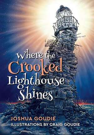 Where the Crooked Lighthouse Shines de Joshua Goudie