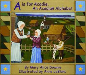 ABC Acadie: An Acadian Alphabet de Mary Alice Downie