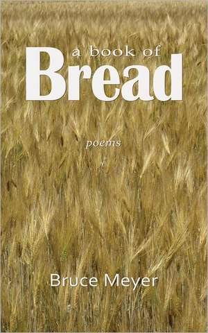 A Book of Bread de Bruce Meyer