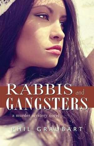 Rabbis and Gangsters: A Murder Mystery Novel de Phil Graubart