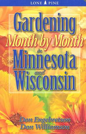 Gardening Month by Month in Minnesota and Wisconsin de Don Engebretson